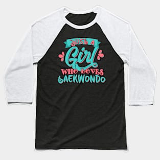 Just A Girl Who Loves Taekwondo print Baseball T-Shirt